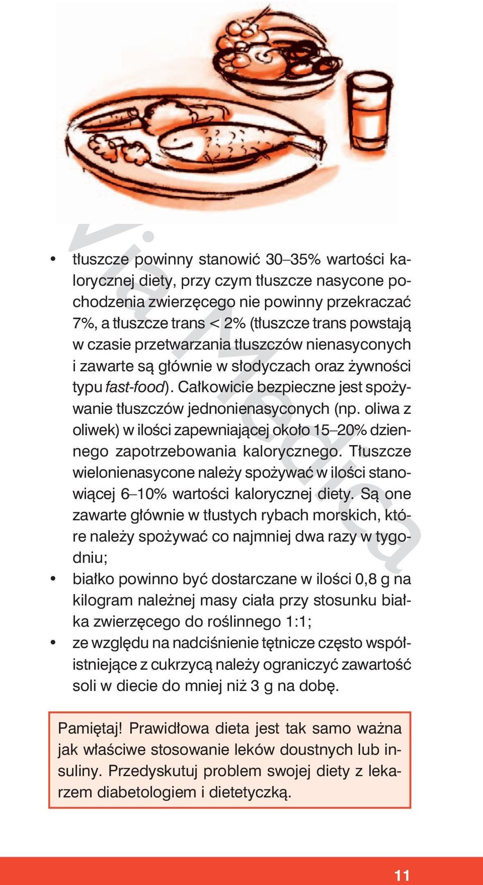 oliwa z oliwek) w ilości zapewniającej około 15 20% dziennego zapotrzebowania kalorycznego. Tłuszcze wielonienasycone należy spożywać w ilości stanowiącej 6 10% wartości kalorycznej diety.