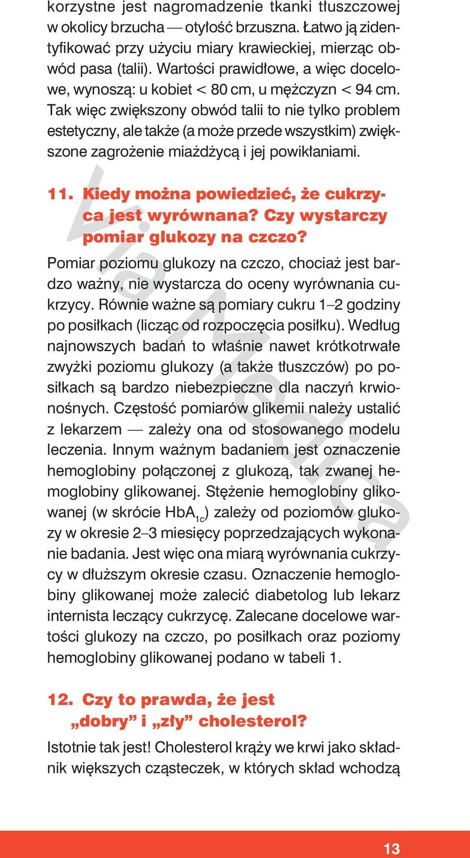 Tak więc zwiększony obwód talii to nie tylko problem estetyczny, ale także (a może przede wszystkim) zwiększone zagrożenie miażdżycą i jej powikłaniami. 11.