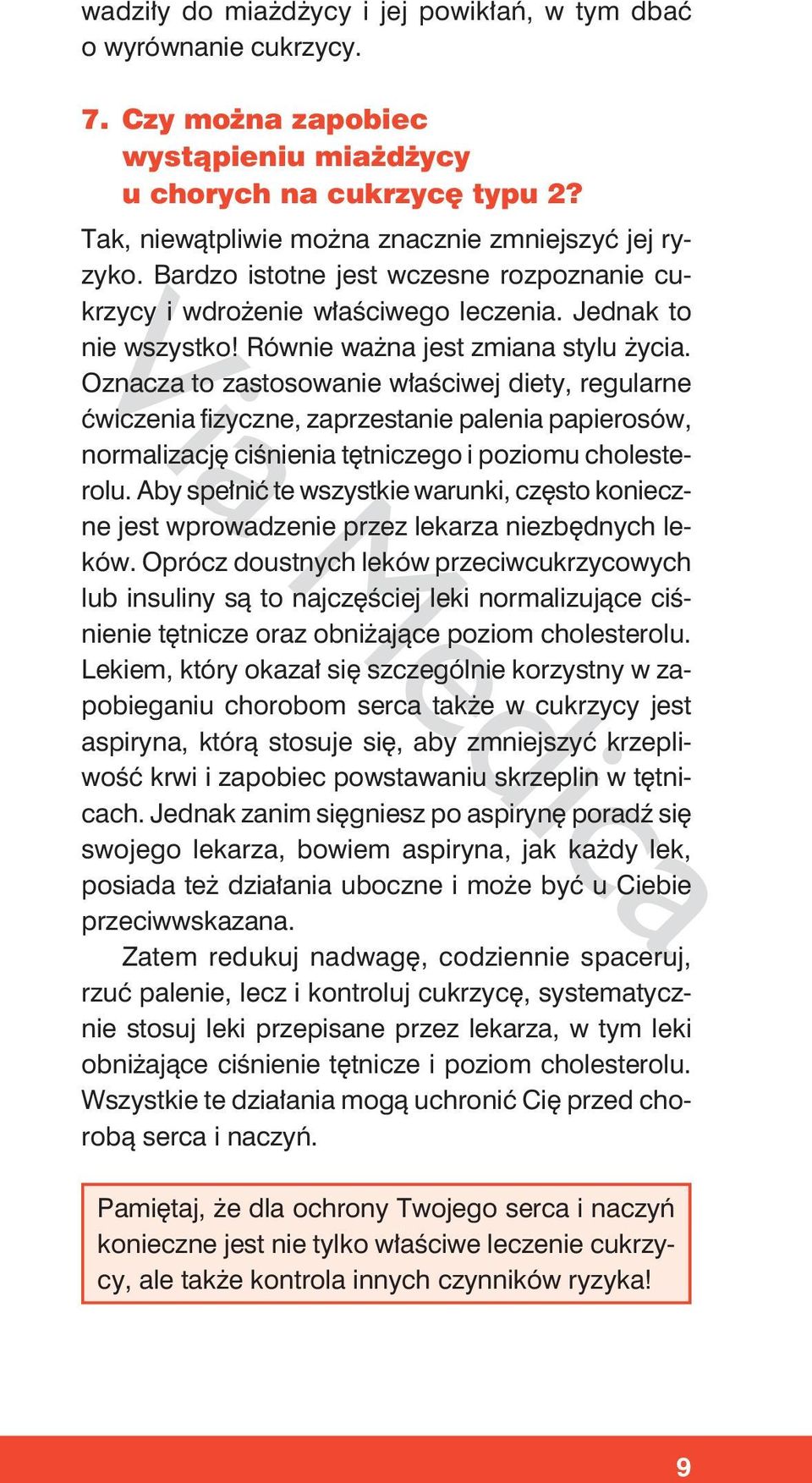 Oznacza to zastosowanie właściwej diety, regularne ćwiczenia fizyczne, zaprzestanie palenia papierosów, normalizację ciśnienia tętniczego i poziomu cholesterolu.