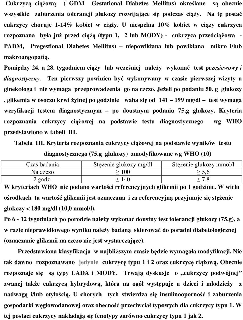 makroangopatią. Pomiędzy 24. a 28. tygodniem ciąży lub wcześniej należy wykonać test przesiewowy i diagnostyczny.