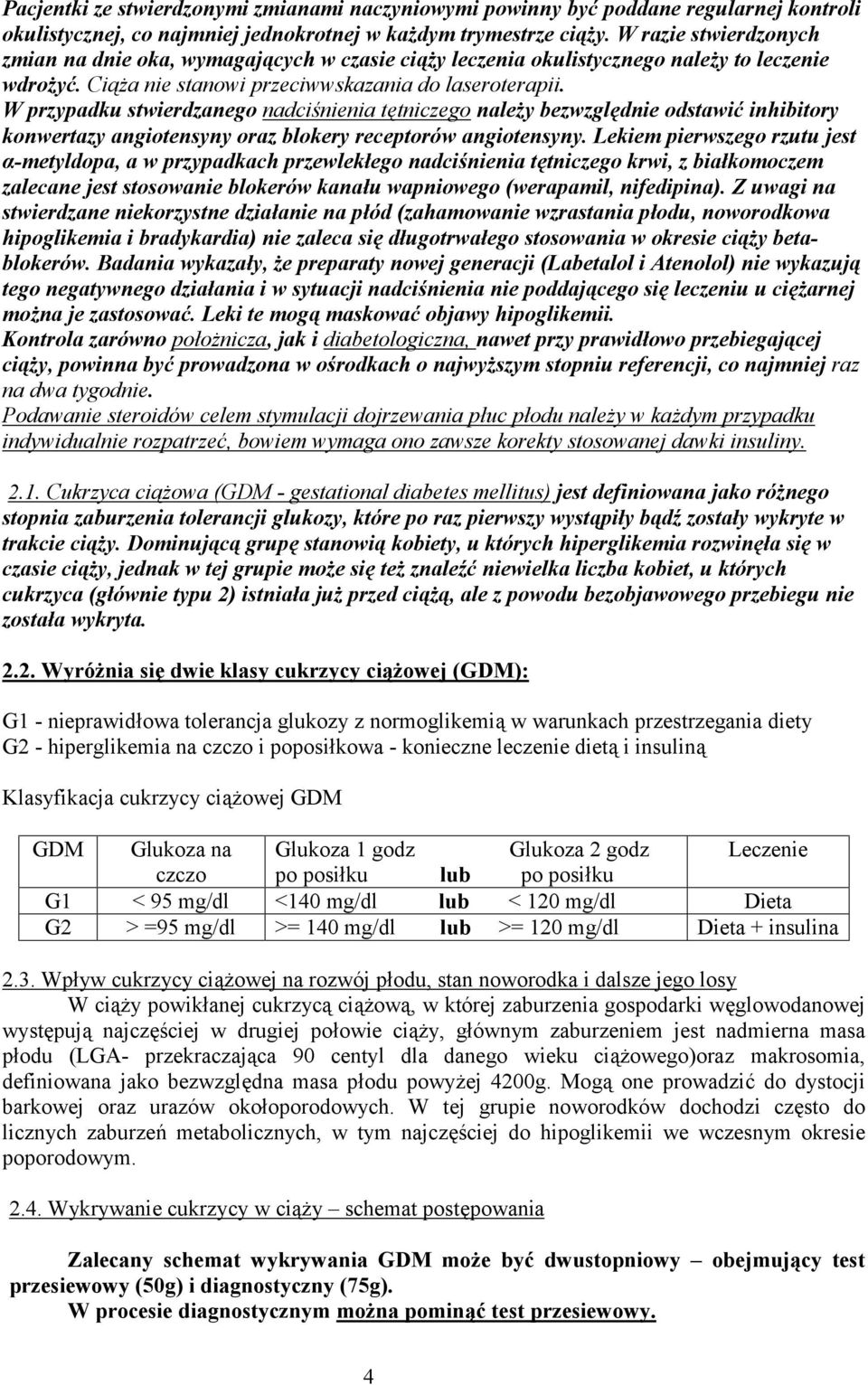 W przypadku stwierdzanego nadciśnienia tętniczego należy bezwzględnie odstawić inhibitory konwertazy angiotensyny oraz blokery receptorów angiotensyny.