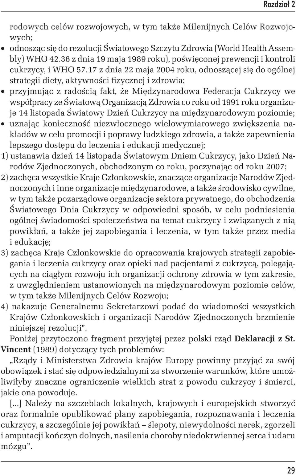 17 z dnia 22 maja 2004 roku, odnoszącej się do ogólnej strategii diety, aktywności fizycznej i zdrowia; przyjmując z radością fakt, że Międzynarodowa Federacja Cukrzycy we współpracy ze Światową