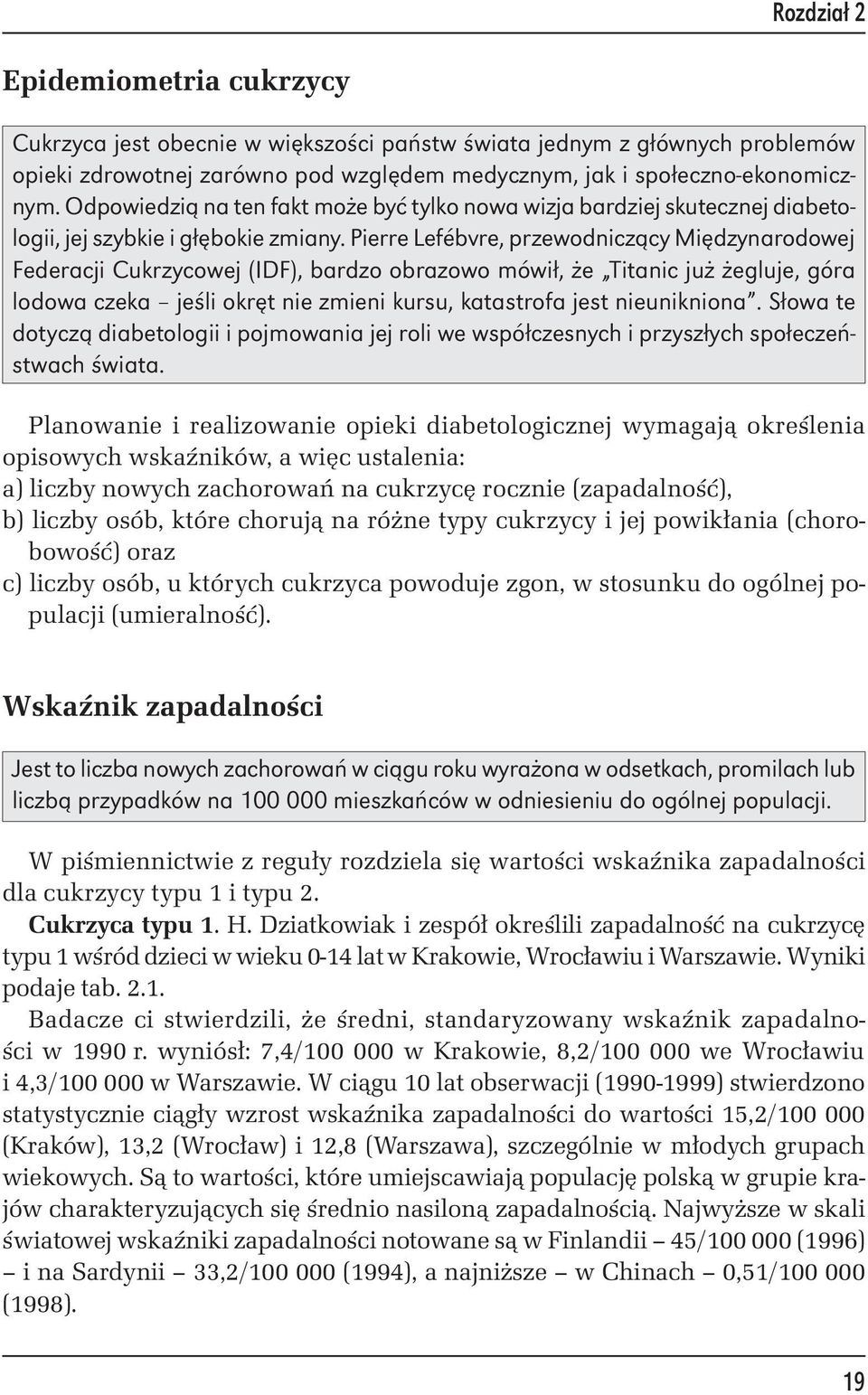 Pierre Lefébvre, przewodniczący Międzynarodowej Federacji Cukrzycowej (IDF), bardzo obrazowo mówił, że Titanic już żegluje, góra lodowa czeka jeśli okręt nie zmieni kursu, katastrofa jest