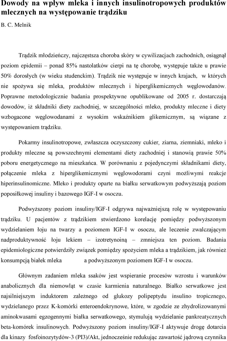 studenckim). Trądzik nie występuje w innych krajach, w których nie spożywa się mleka, produktów mlecznych i hiperglikemicznych węglowodanów.