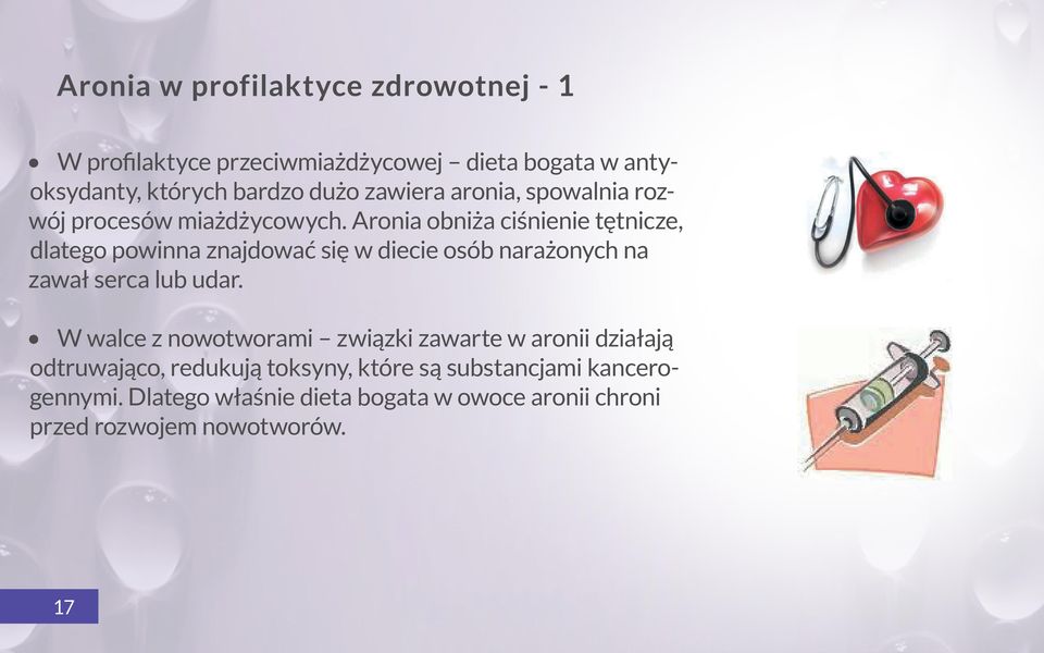 Aronia obniża ciśnienie tętnicze, dlatego powinna znajdować się w diecie osób narażonych na zawał serca lub udar.