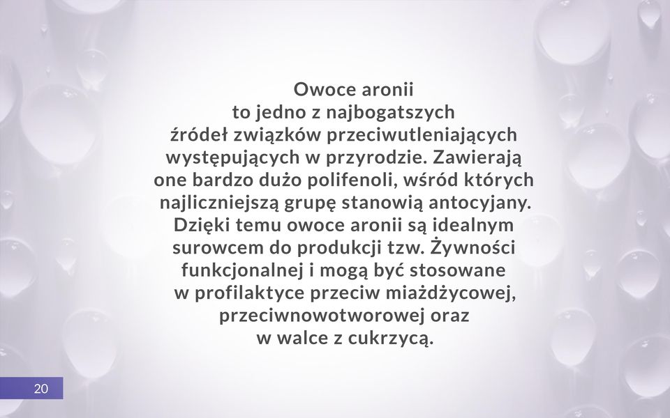 Zawierają one bardzo dużo polifenoli, wśród których najliczniejszą grupę stanowią antocyjany.