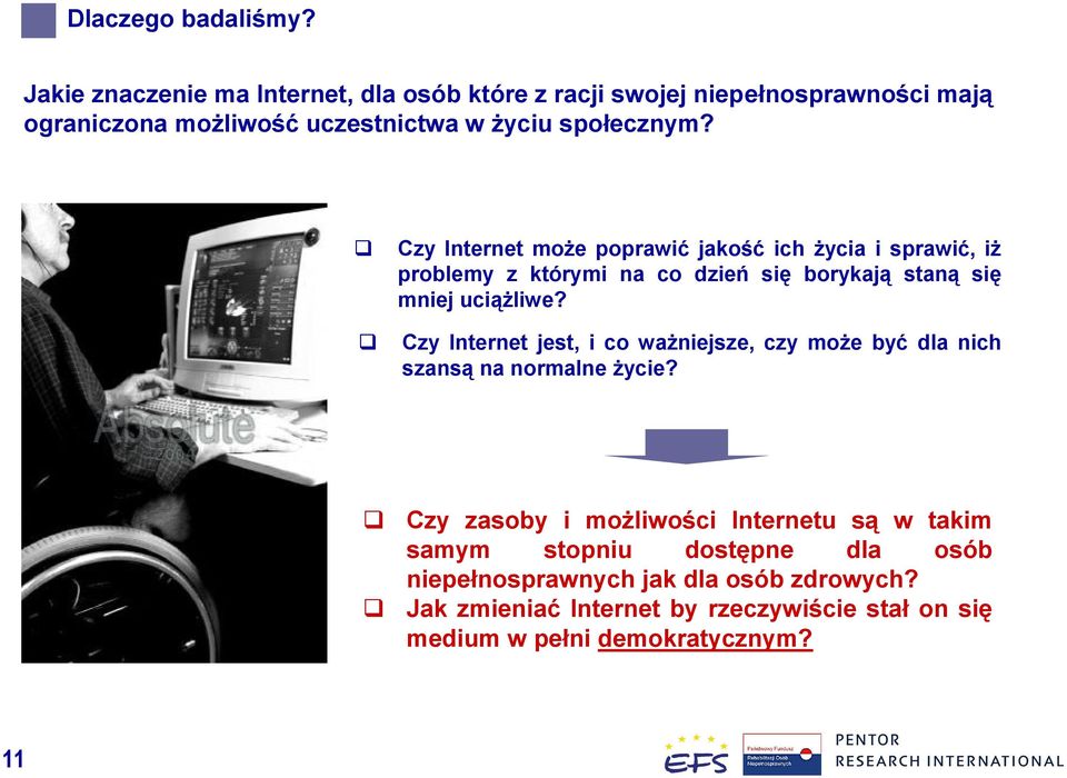 Czy Internet może poprawić jakość ich życia i sprawić, iż problemy z którymi na co dzień się borykają staną się mniej uciążliwe?