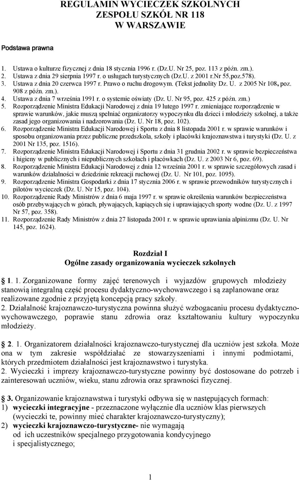 Ustawa z dnia 7 września 1991 r. o systemie oświaty (Dz. U. Nr 95, poz. 425 z późn. zm.) 5. Rozporządzenie Ministra Edukacji Narodowej z dnia 19 lutego 1997 r.