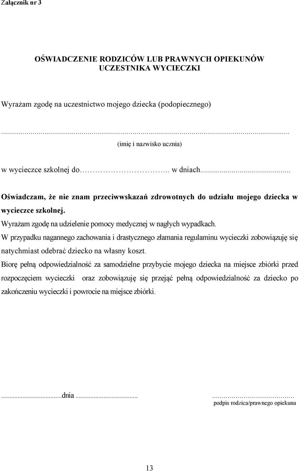 W przypadku nagannego zachowania i drastycznego złamania regulaminu wycieczki zobowiązuję się natychmiast odebrać dziecko na własny koszt.