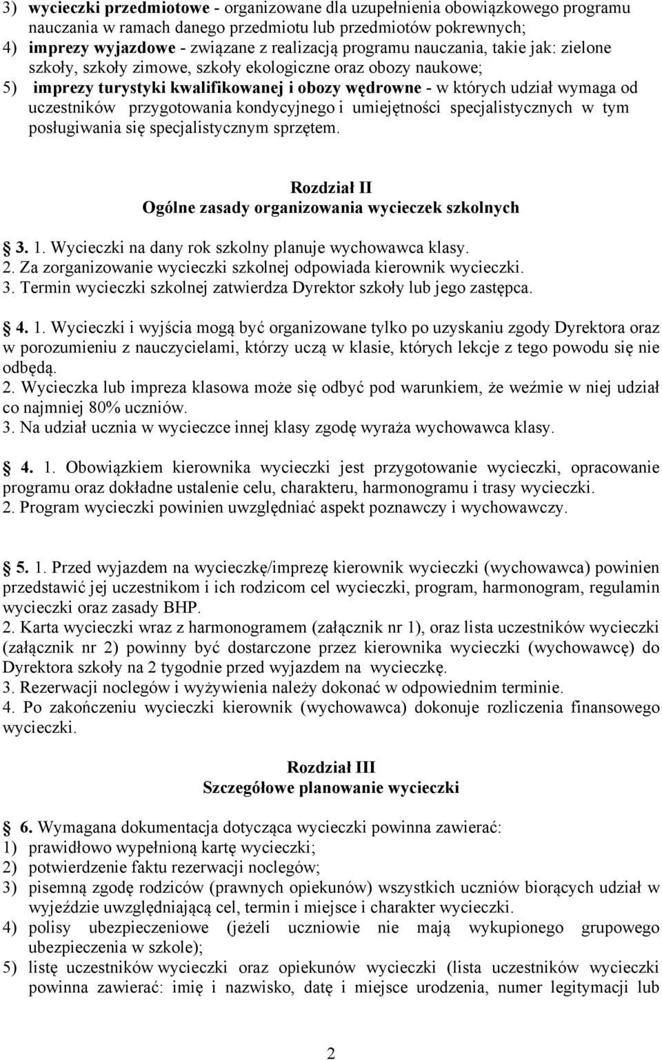 kondycyjnego i umiejętności specjalistycznych w tym posługiwania się specjalistycznym sprzętem. Rozdział II Ogólne zasady organizowania wycieczek szkolnych 3. 1.