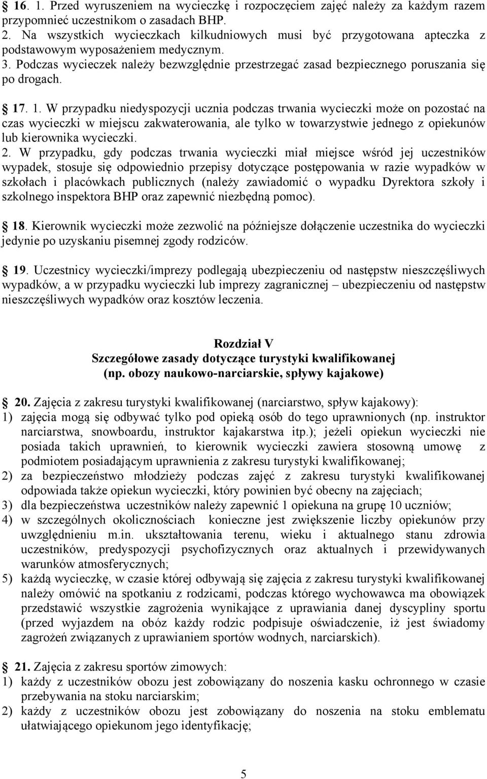 Podczas wycieczek należy bezwzględnie przestrzegać zasad bezpiecznego poruszania się po drogach. 17