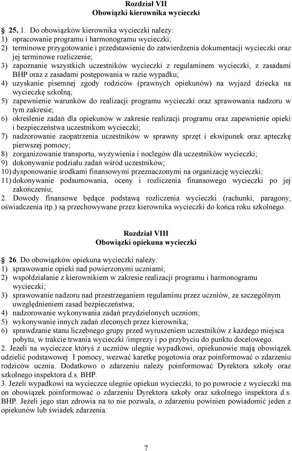 rozliczenie; 3) zapoznanie wszystkich uczestników wycieczki z regulaminem wycieczki, z zasadami BHP oraz z zasadami postępowania w razie wypadku; 4) uzyskanie pisemnej zgody rodziców (prawnych