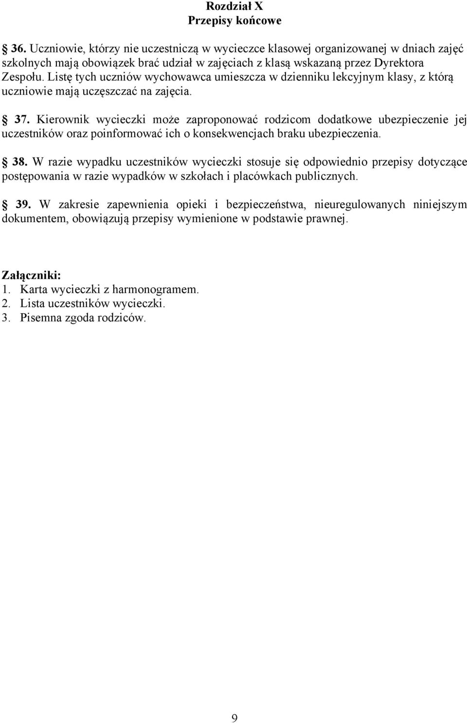 Listę tych uczniów wychowawca umieszcza w dzienniku lekcyjnym klasy, z którą uczniowie mają uczęszczać na zajęcia. 37.