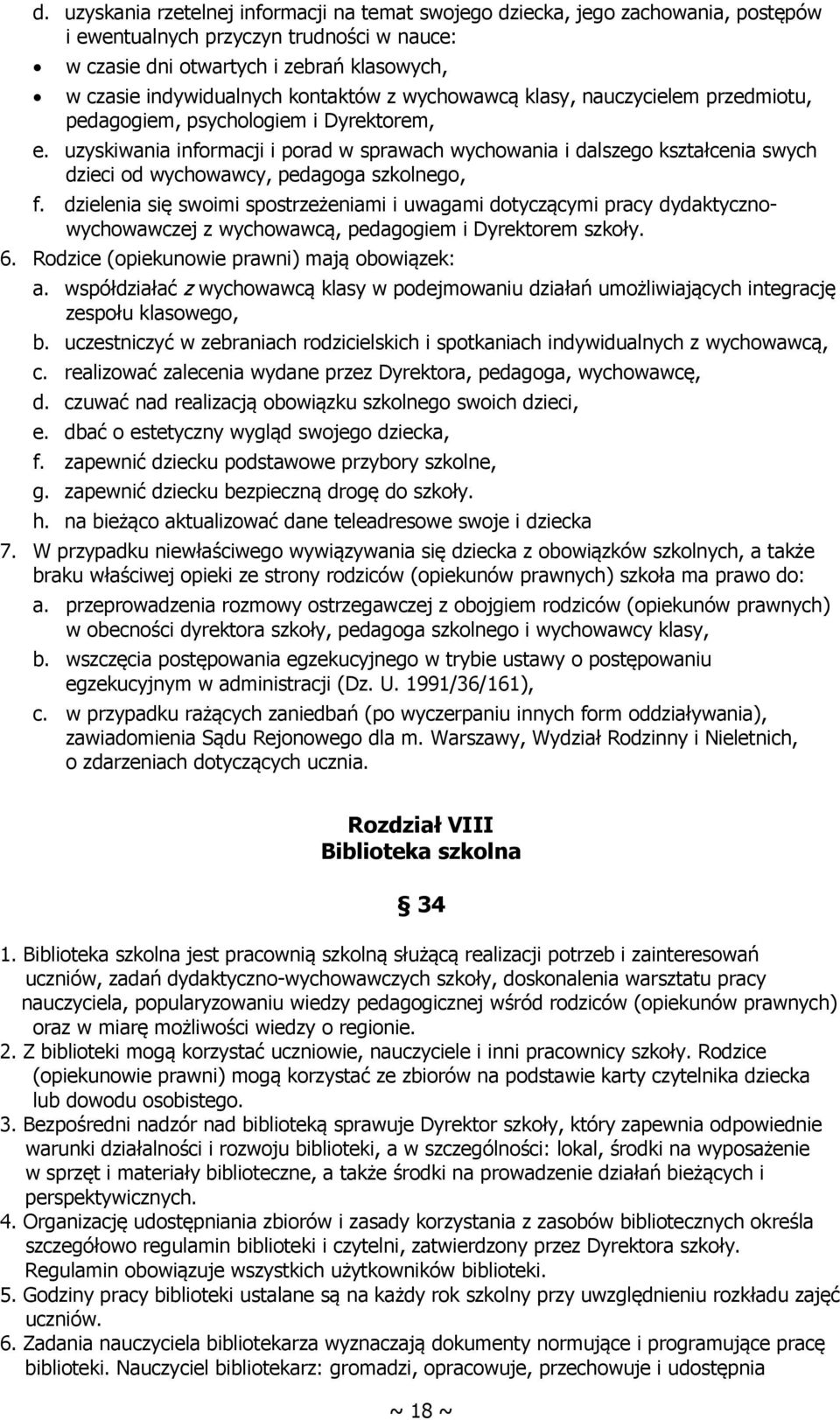 uzyskiwania informacji i porad w sprawach wychowania i dalszego kształcenia swych dzieci od wychowawcy, pedagoga szkolnego, f.