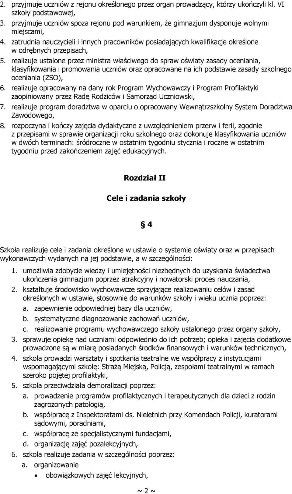 realizuje ustalone przez ministra właściwego do spraw oświaty zasady oceniania, klasyfikowania i promowania uczniów oraz opracowane na ich podstawie zasady szkolnego oceniania (ZSO), 6.