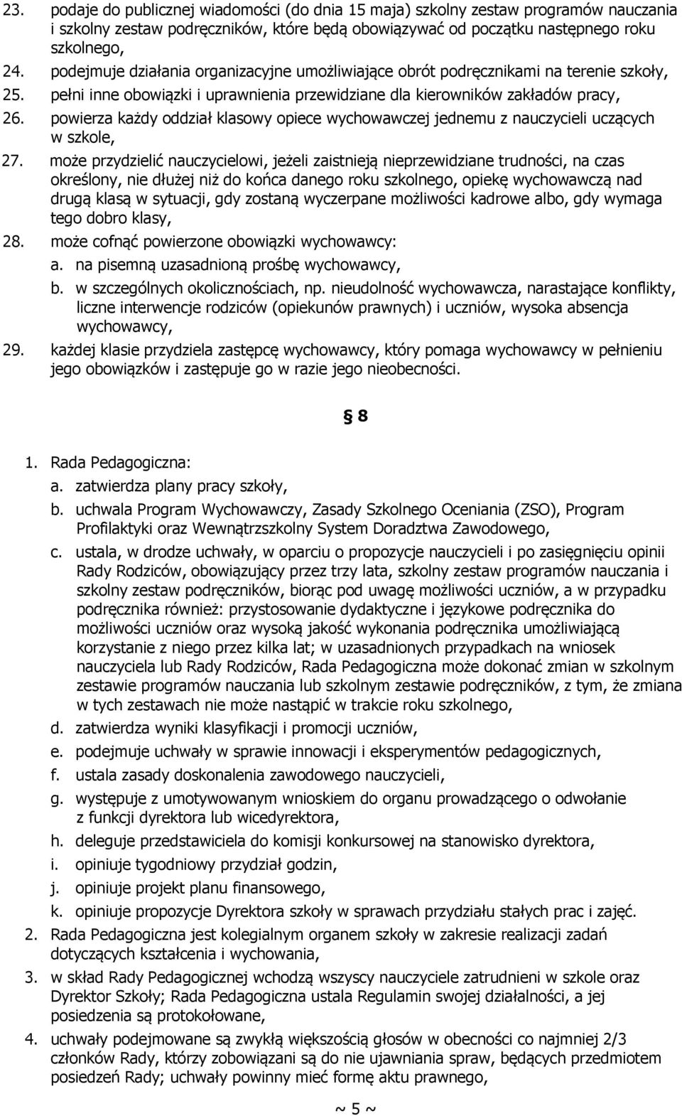 powierza każdy oddział klasowy opiece wychowawczej jednemu z nauczycieli uczących w szkole, 27.