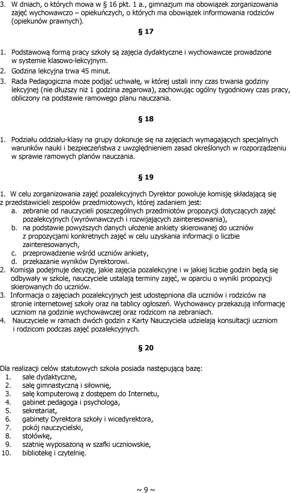 Rada Pedagogiczna może podjąć uchwałę, w której ustali inny czas trwania godziny lekcyjnej (nie dłuższy niż 1 godzina zegarowa), zachowując ogólny tygodniowy czas pracy, obliczony na podstawie