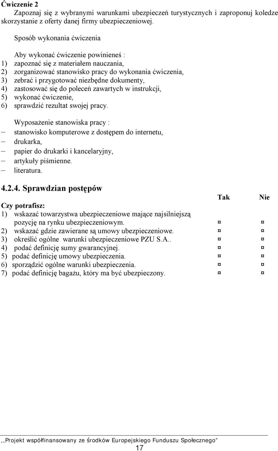 dokumenty, 4) zastosować się do poleceń zawartych w instrukcji, 5) wykonać ćwiczenie, 6) sprawdzić rezultat swojej pracy.