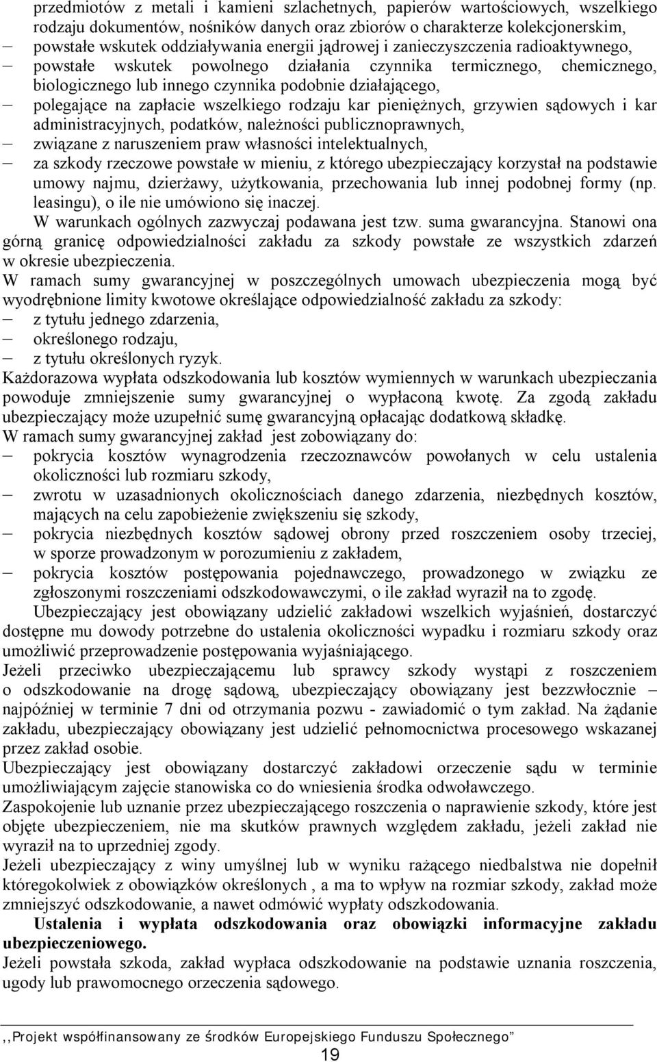 wszelkiego rodzaju kar pieniężnych, grzywien sądowych i kar administracyjnych, podatków, należności publicznoprawnych, związane z naruszeniem praw własności intelektualnych, za szkody rzeczowe