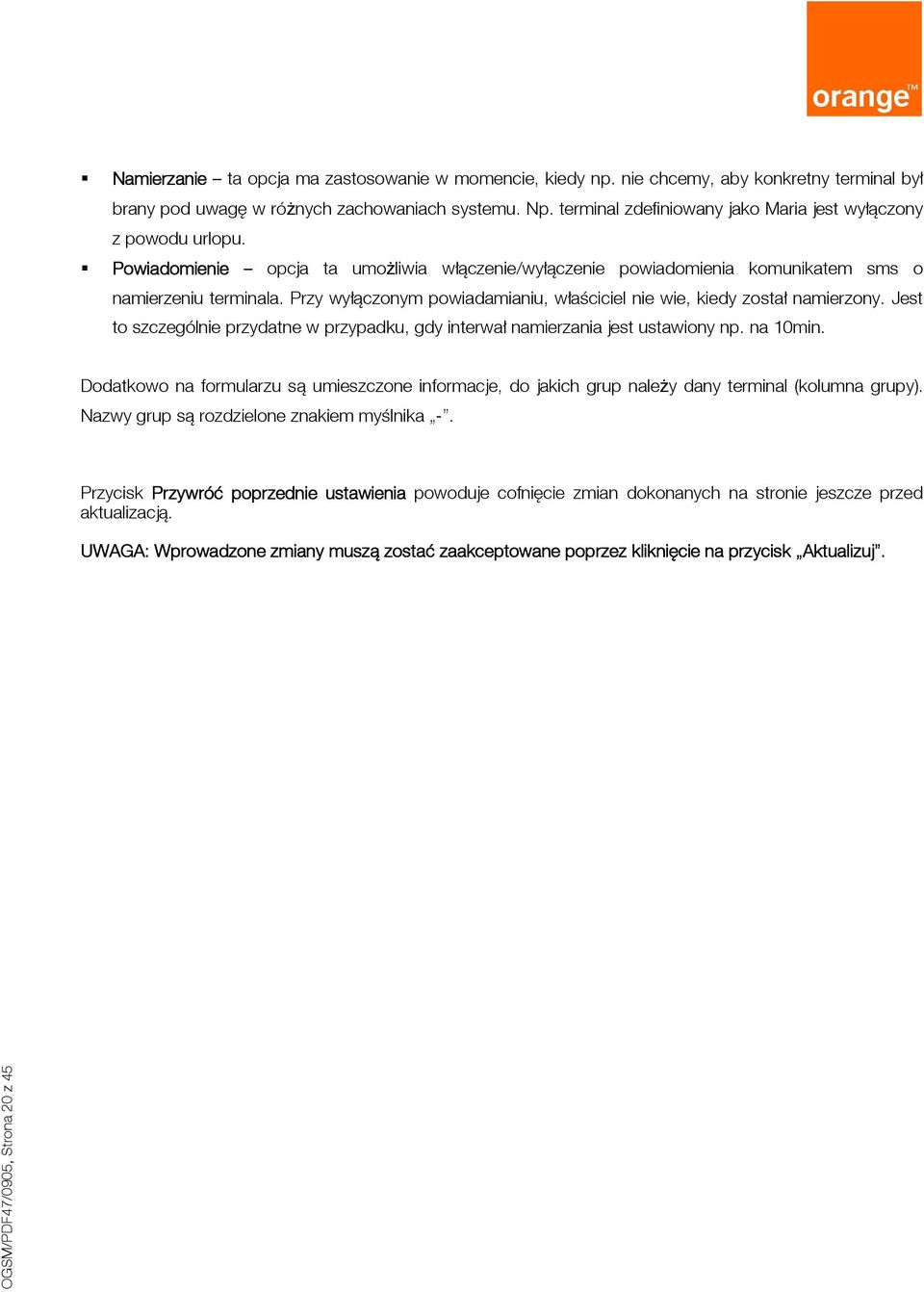 Przy wyłączonym powiadamianiu, właściciel nie wie, kiedy został namierzony. Jest to szczególnie przydatne w przypadku, gdy interwał namierzania jest ustawiony np. na 10min.