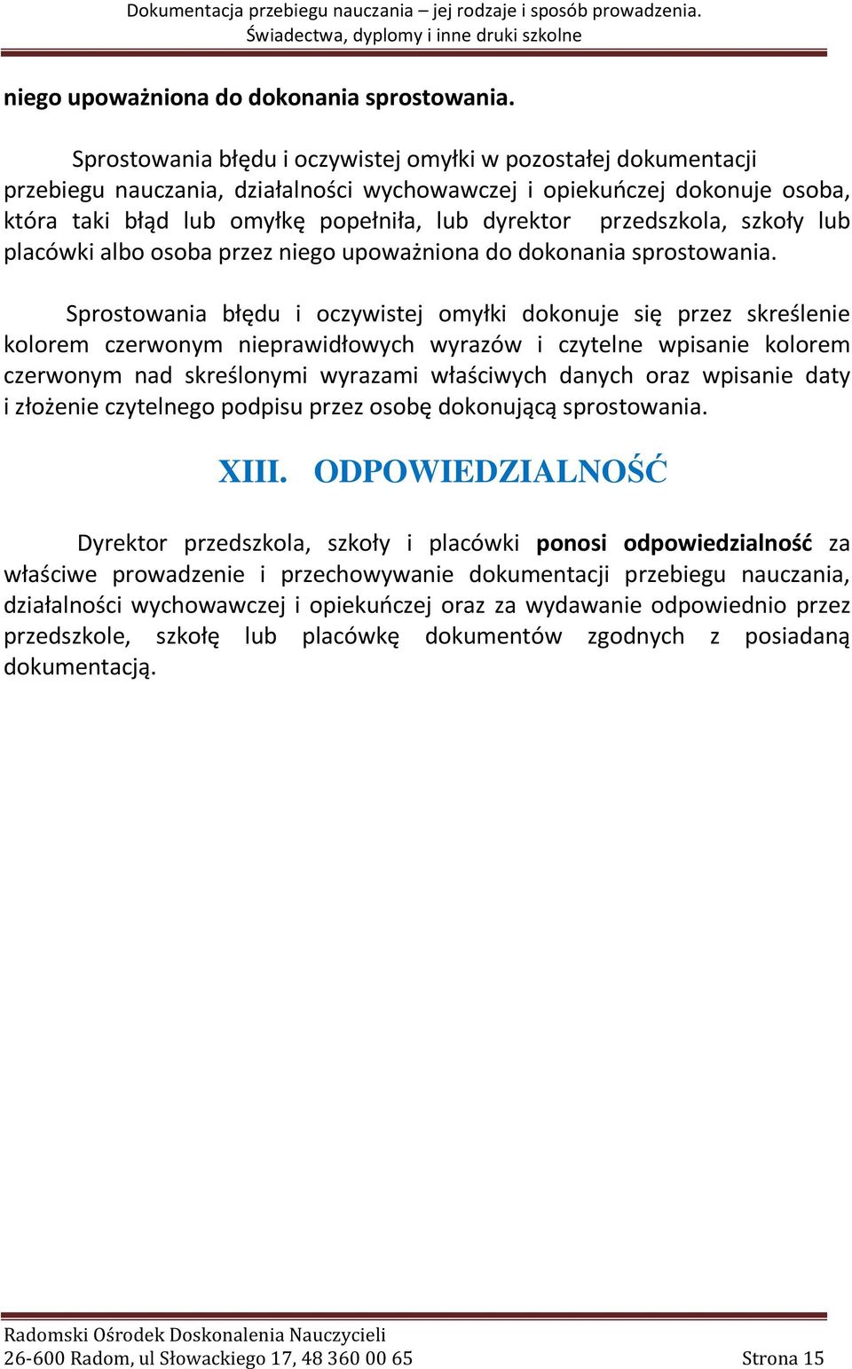 przedszkola, szkoły lub placówki albo osoba przez  Sprostowania błędu i oczywistej omyłki dokonuje się przez skreślenie kolorem czerwonym nieprawidłowych wyrazów i czytelne wpisanie kolorem czerwonym