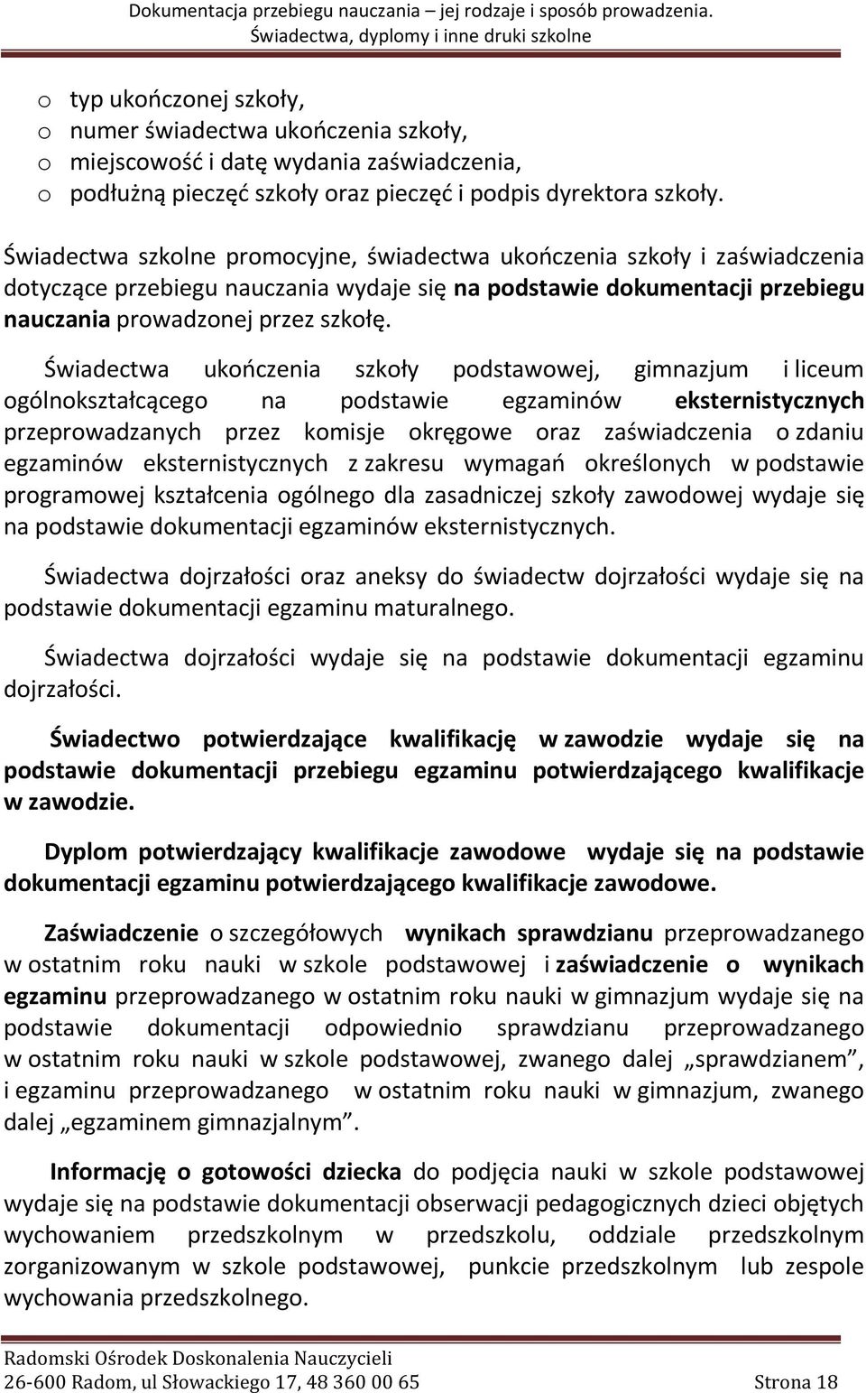 Świadectwa ukończenia szkoły podstawowej, gimnazjum i liceum ogólnokształcącego na podstawie egzaminów eksternistycznych przeprowadzanych przez komisje okręgowe oraz zaświadczenia o zdaniu egzaminów