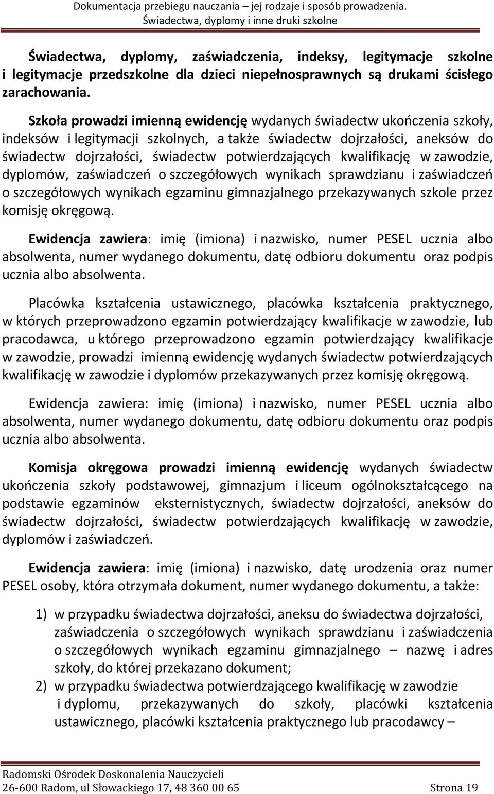 kwalifikację w zawodzie, dyplomów, zaświadczeń o szczegółowych wynikach sprawdzianu i zaświadczeń o szczegółowych wynikach egzaminu gimnazjalnego przekazywanych szkole przez komisję okręgową.