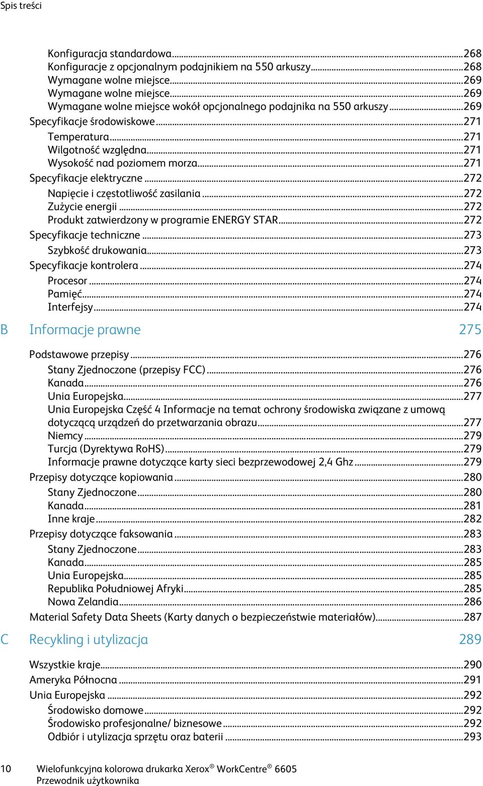 .. 271 Specyfikacje elektryczne... 272 Napięcie i częstotliwość zasilania... 272 Zużycie energii... 272 Produkt zatwierdzony w programie ENERGY STAR... 272 Specyfikacje techniczne.