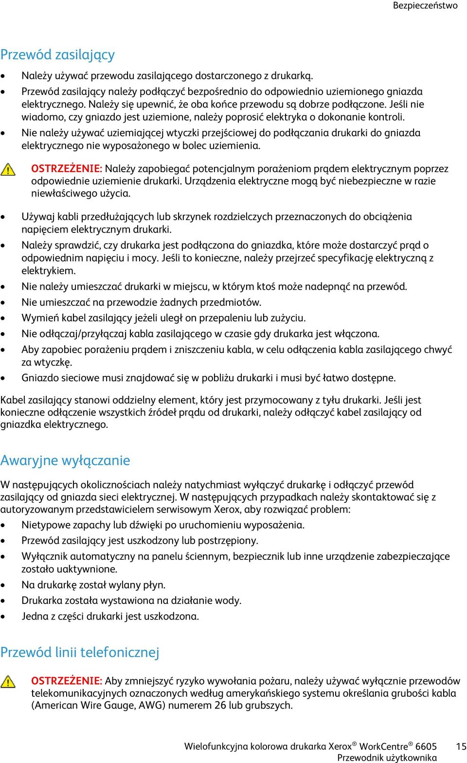 Nie należy używać uziemiającej wtyczki przejściowej do podłączania drukarki do gniazda elektrycznego nie wyposażonego w bolec uziemienia.