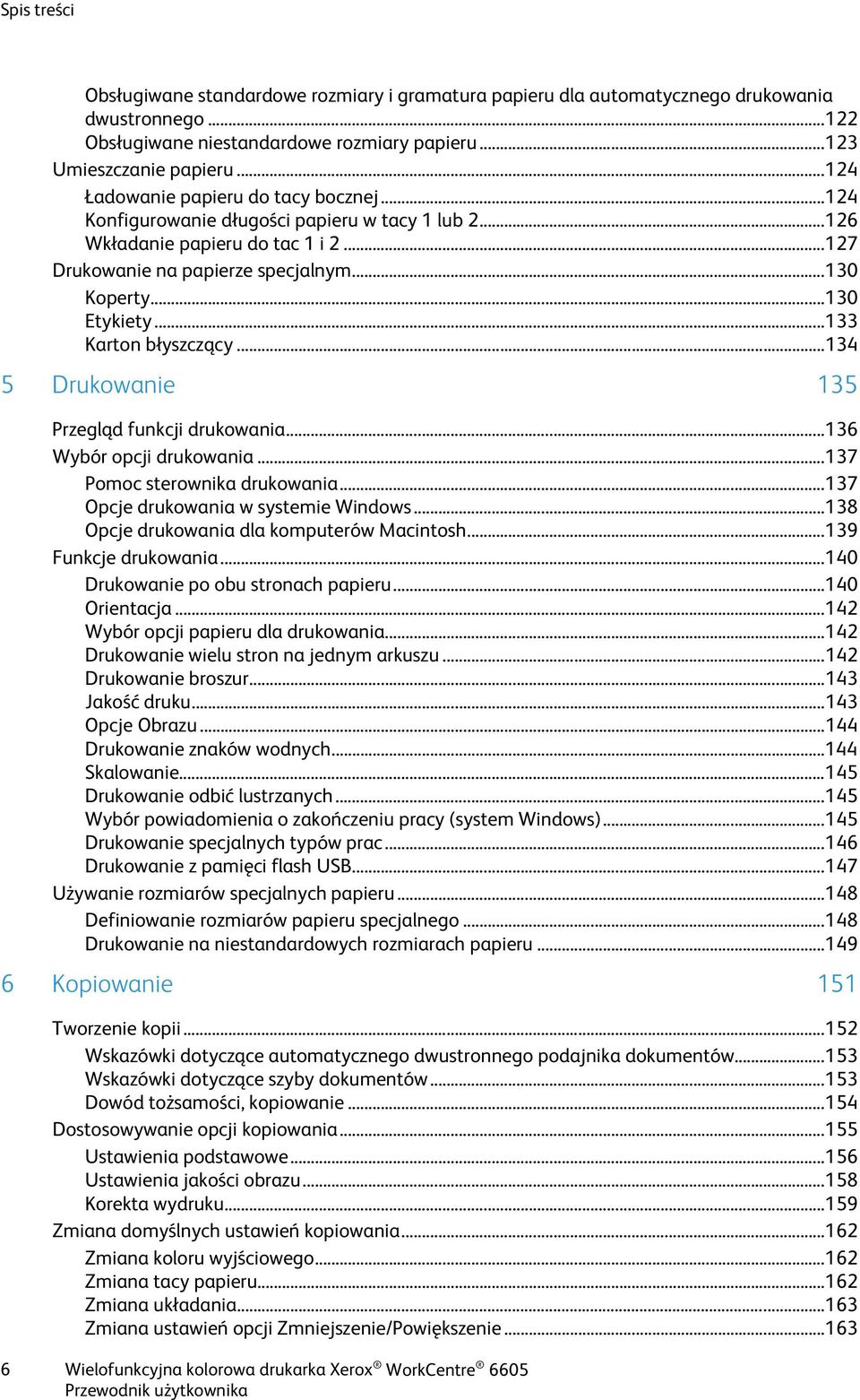 .. 130 Etykiety... 133 Karton błyszczący... 134 5 Drukowanie 135 Przegląd funkcji drukowania... 136 Wybór opcji drukowania... 137 Pomoc sterownika drukowania... 137 Opcje drukowania w systemie Windows.