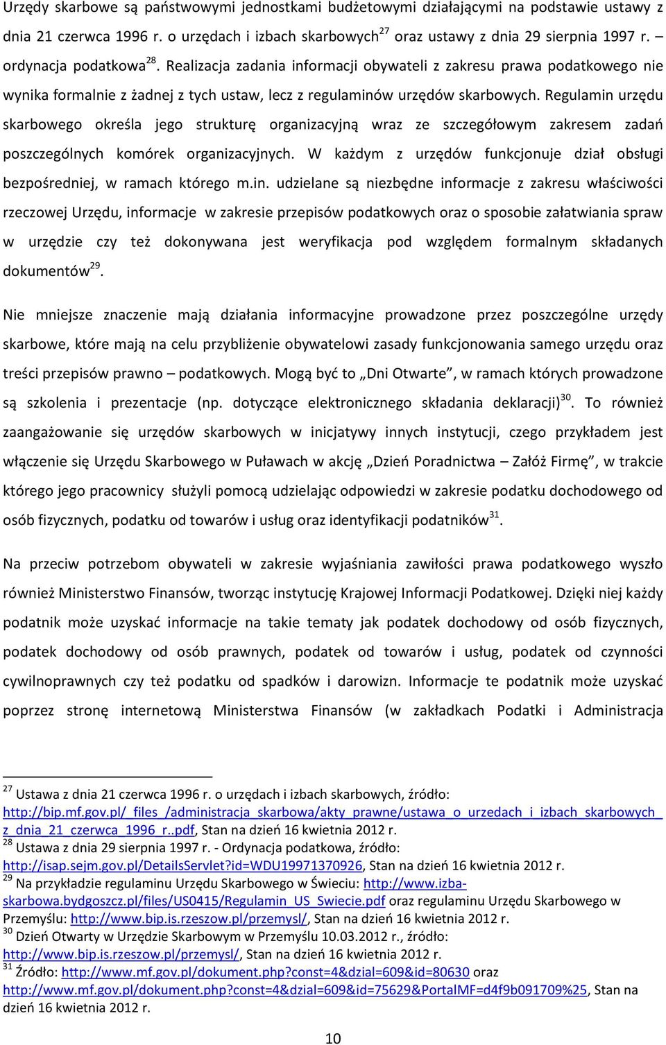 Regulamin urzędu skarbowego określa jego strukturę organizacyjną wraz ze szczegółowym zakresem zadań poszczególnych komórek organizacyjnych.