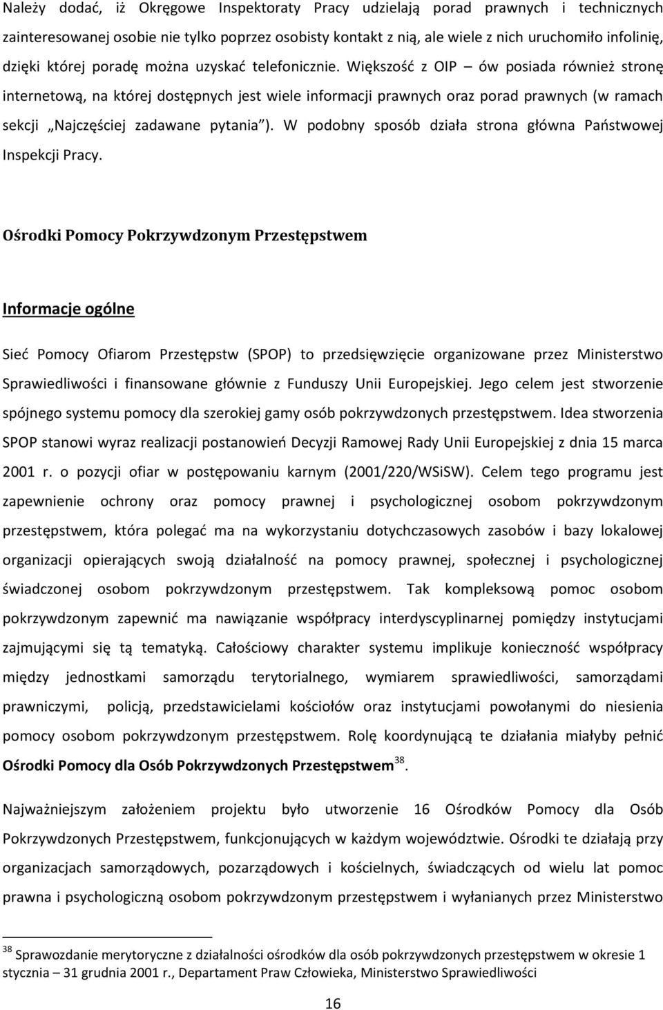 Większość z OIP ów posiada również stronę internetową, na której dostępnych jest wiele informacji prawnych oraz porad prawnych (w ramach sekcji Najczęściej zadawane pytania ).