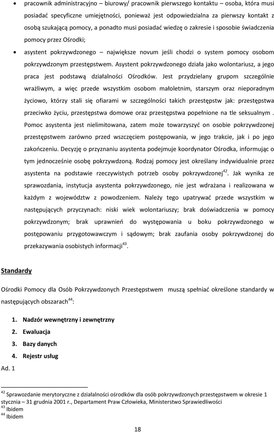 Asystent pokrzywdzonego działa jako wolontariusz, a jego praca jest podstawą działalności Ośrodków.