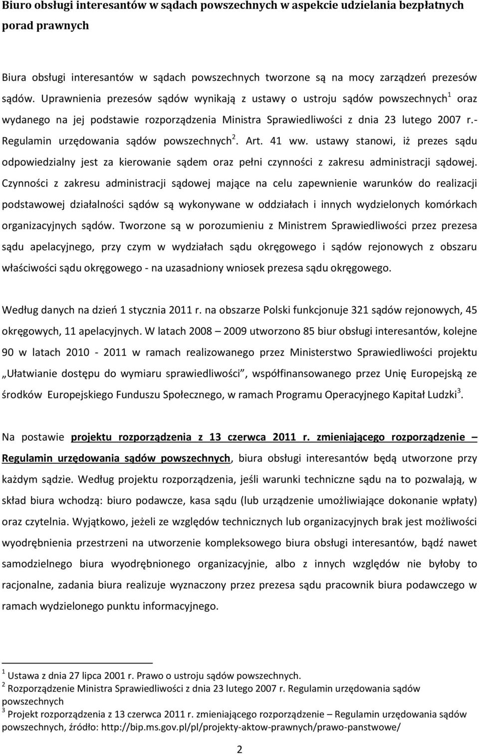 - Regulamin urzędowania sądów powszechnych 2. Art. 41 ww. ustawy stanowi, iż prezes sądu odpowiedzialny jest za kierowanie sądem oraz pełni czynności z zakresu administracji sądowej.