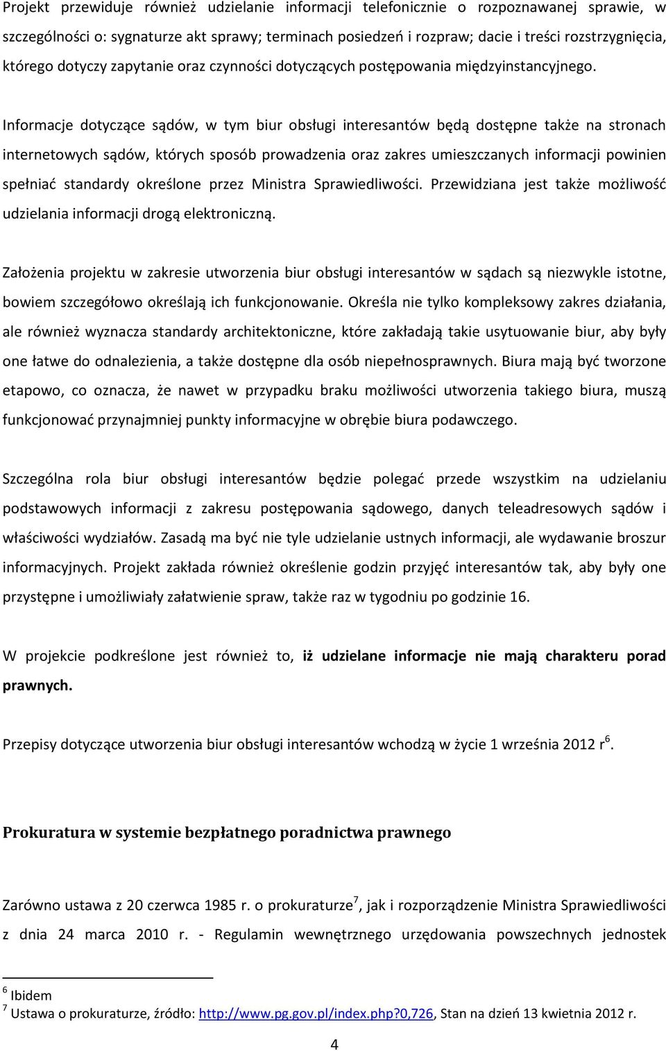 Informacje dotyczące sądów, w tym biur obsługi interesantów będą dostępne także na stronach internetowych sądów, których sposób prowadzenia oraz zakres umieszczanych informacji powinien spełniać