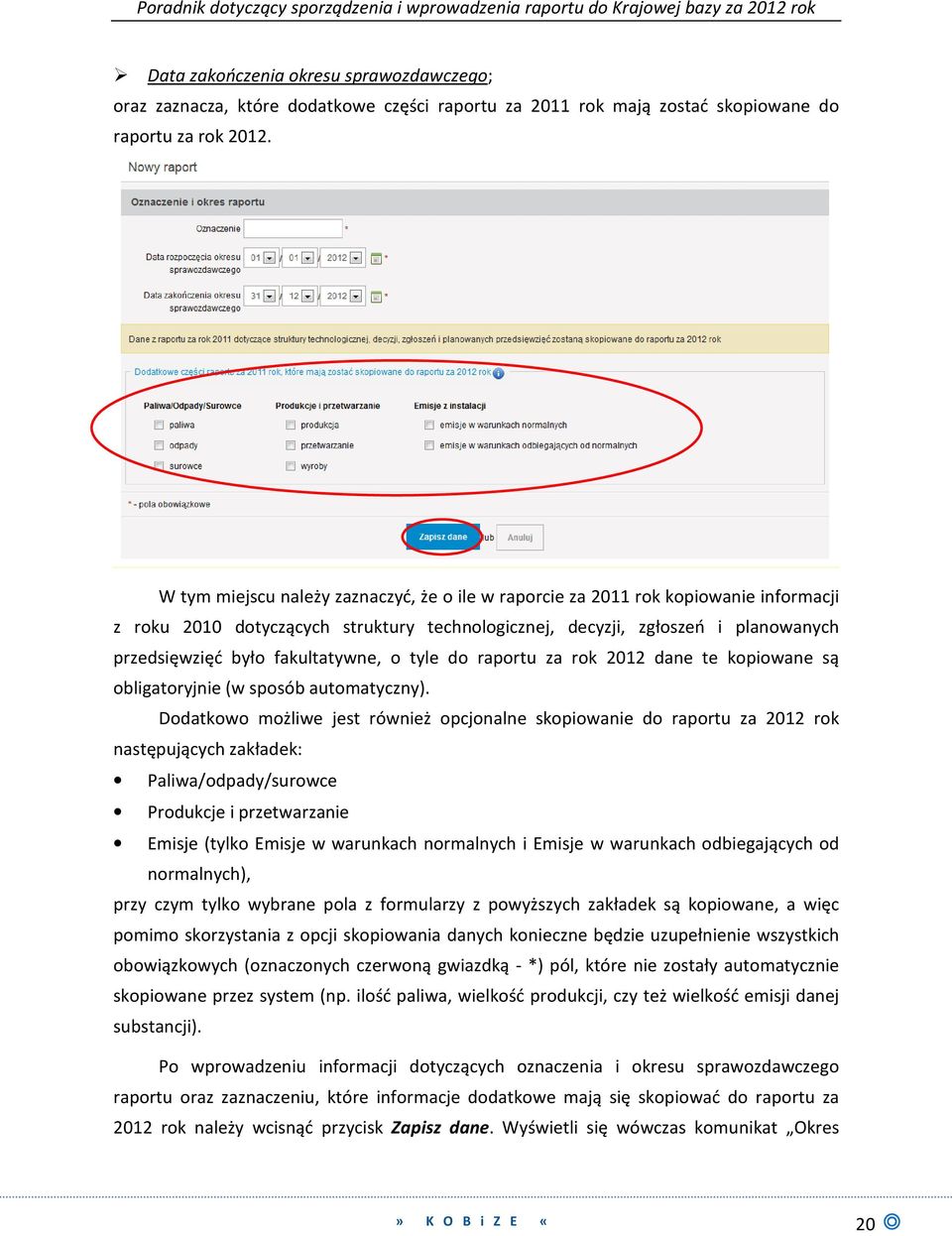 fakultatywne, o tyle do raportu za rok 2012 dane te kopiowane są obligatoryjnie (w sposób automatyczny).