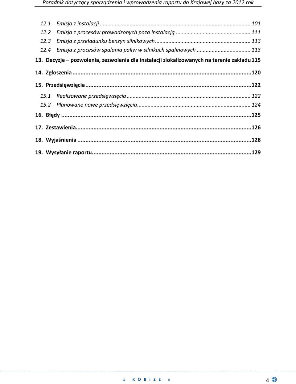 Decyzje pozwolenia, zezwolenia dla instalacji zlokalizowanych na terenie zakładu 115 14. Zgłoszenia... 120 15. Przedsięwzięcia... 122 15.