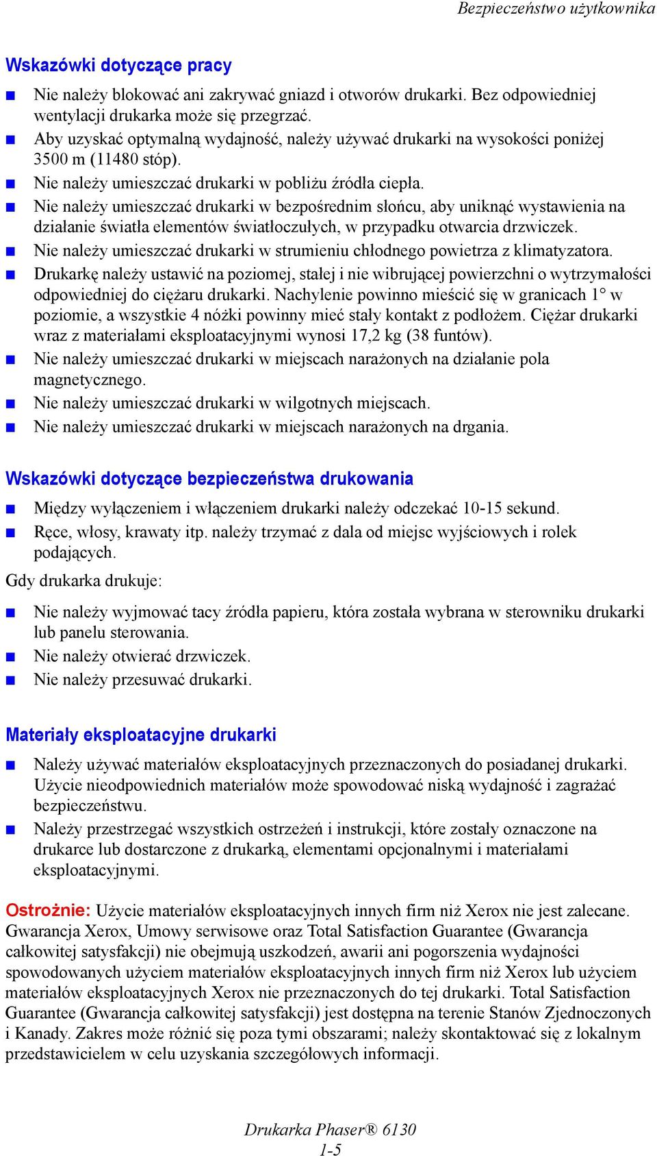 Nie należy umieszczać drukarki w bezpośrednim słońcu, aby uniknąć wystawienia na działanie światła elementów światłoczułych, w przypadku otwarcia drzwiczek.