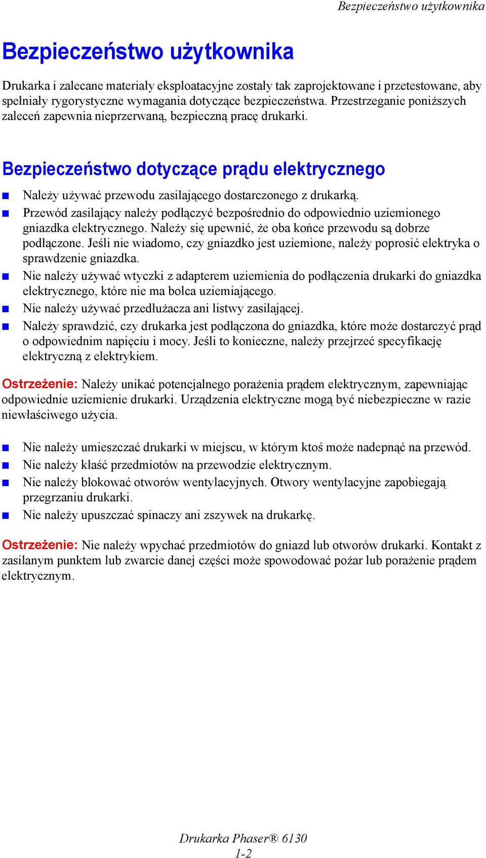 Bezpieczeństwo dotyczące prądu elektrycznego Należy używać przewodu zasilającego dostarczonego z drukarką.