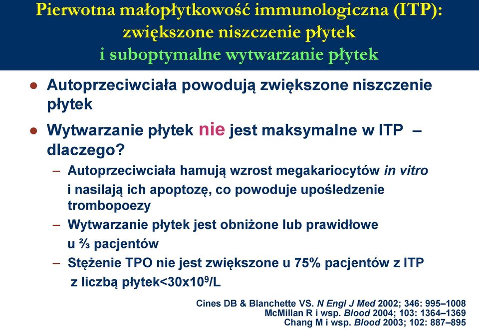 Autoprzeciwciała hamują wzrost megakariocytów in vitro i nasilają ich apoptozę, co powoduje upośledzenie trombopoezy Wytwarzanie płytek jest obniżone lub