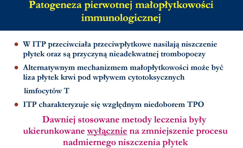 płytek krwi pod wpływem cytotoksycznych limfocytów T ITP charakteryzuje się względnym niedoborem TPO Dawniej