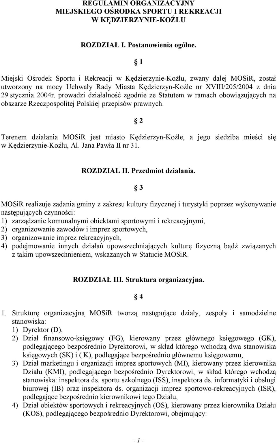 prowadzi działalność zgodnie ze Statutem w ramach obowiązujących na obszarze Rzeczpospolitej Polskiej przepisów prawnych.