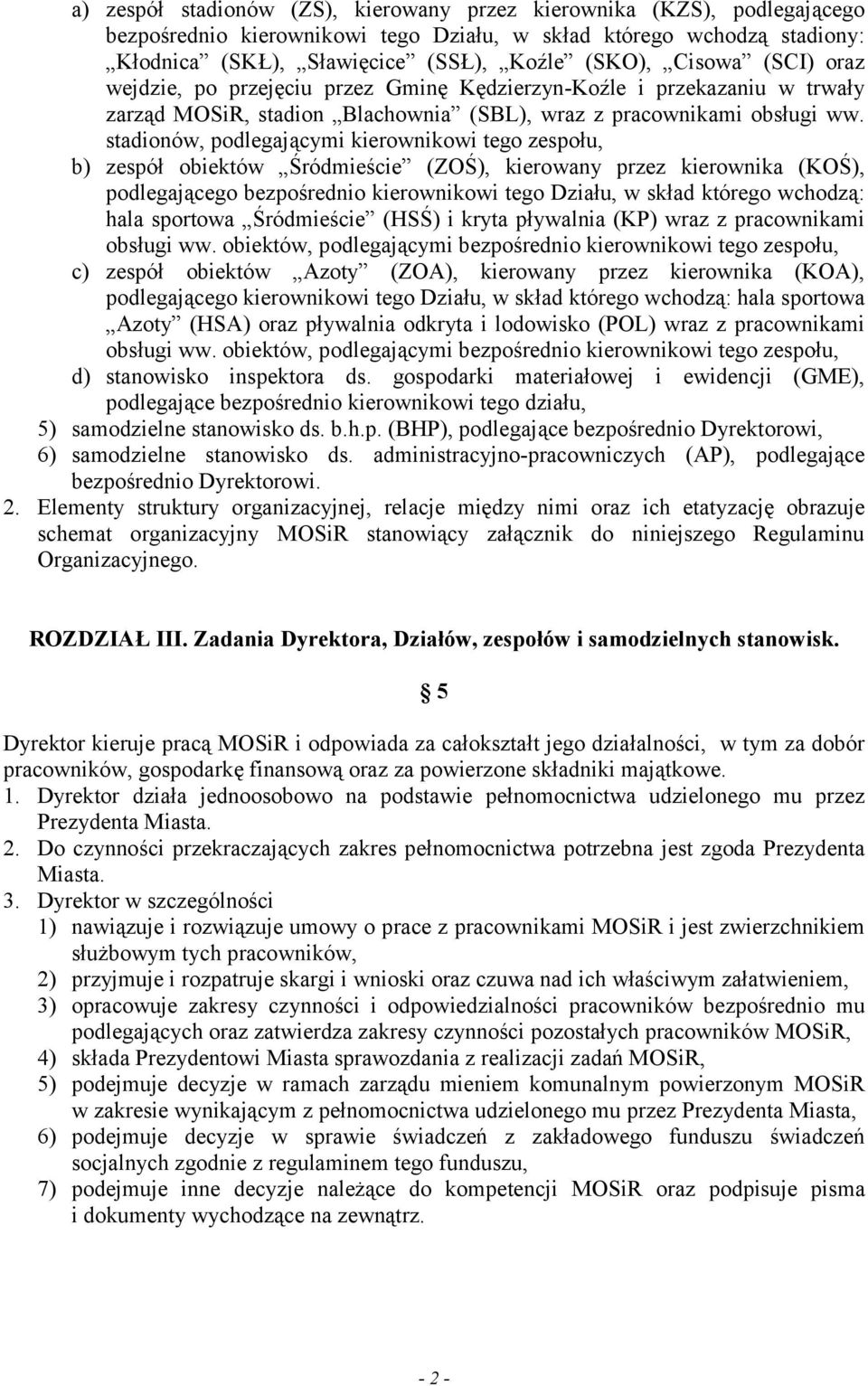 stadionów, podlegającymi kierownikowi tego zespołu, b) zespół obiektów Śródmieście (ZOŚ), kierowany przez kierownika (KOŚ), podlegającego bezpośrednio kierownikowi tego Działu, w skład którego