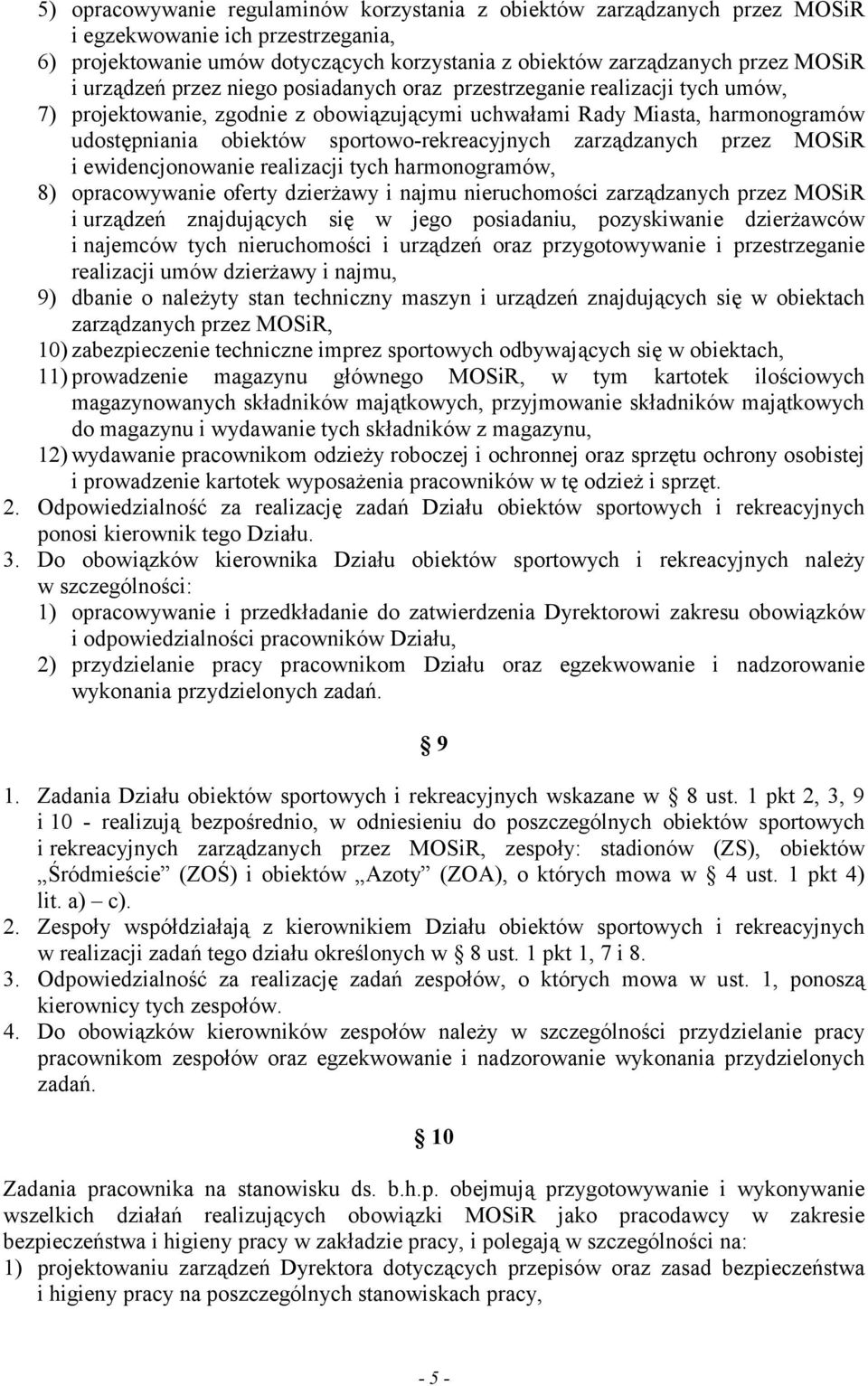 sportowo-rekreacyjnych zarządzanych przez MOSiR i ewidencjonowanie realizacji tych harmonogramów, 8) opracowywanie oferty dzierżawy i najmu nieruchomości zarządzanych przez MOSiR i urządzeń