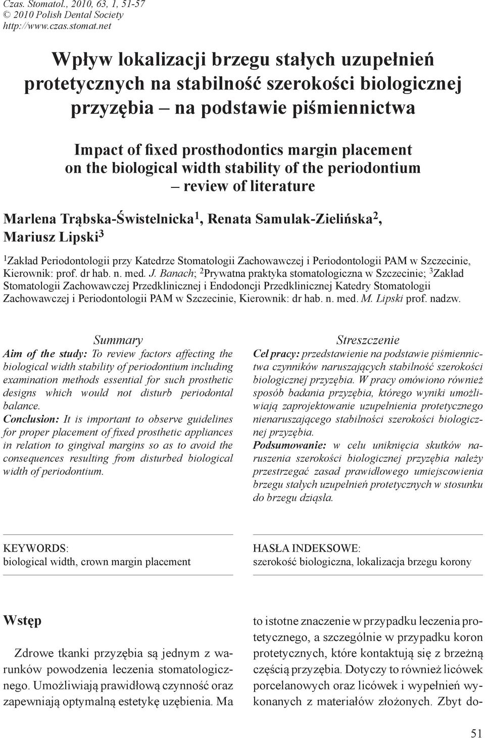 biological width stability of the periodontium review of literature Marlena Trąbska-Świstelnicka 1, Renata Samulak-Zielińska 2, Mariusz Lipski 3 1 Zakład Periodontologii przy Katedrze Stomatologii