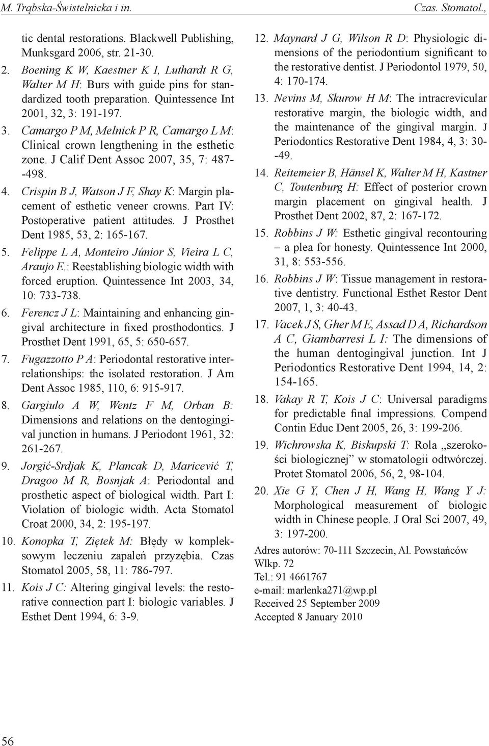 , 3: 191-197. 3. Camargo P M, Melnick P R, Camargo L M: Clinical crown lengthening in the esthetic zone. J Calif Dent Assoc 2007, 35, 7: 48