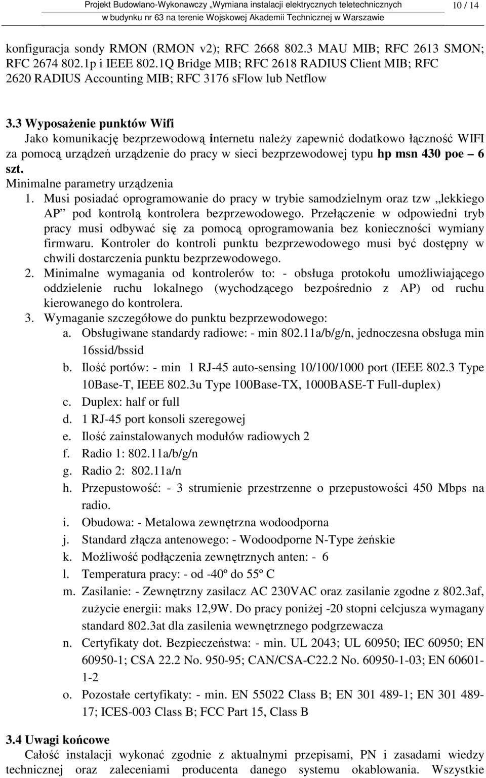 3 Wyposażenie punktów Wifi Jako komunikację bezprzewodową internetu należy zapewnić dodatkowo łączność WIFI za pomocą urządzeń urządzenie do pracy w sieci bezprzewodowej typu hp msn 430 poe 6