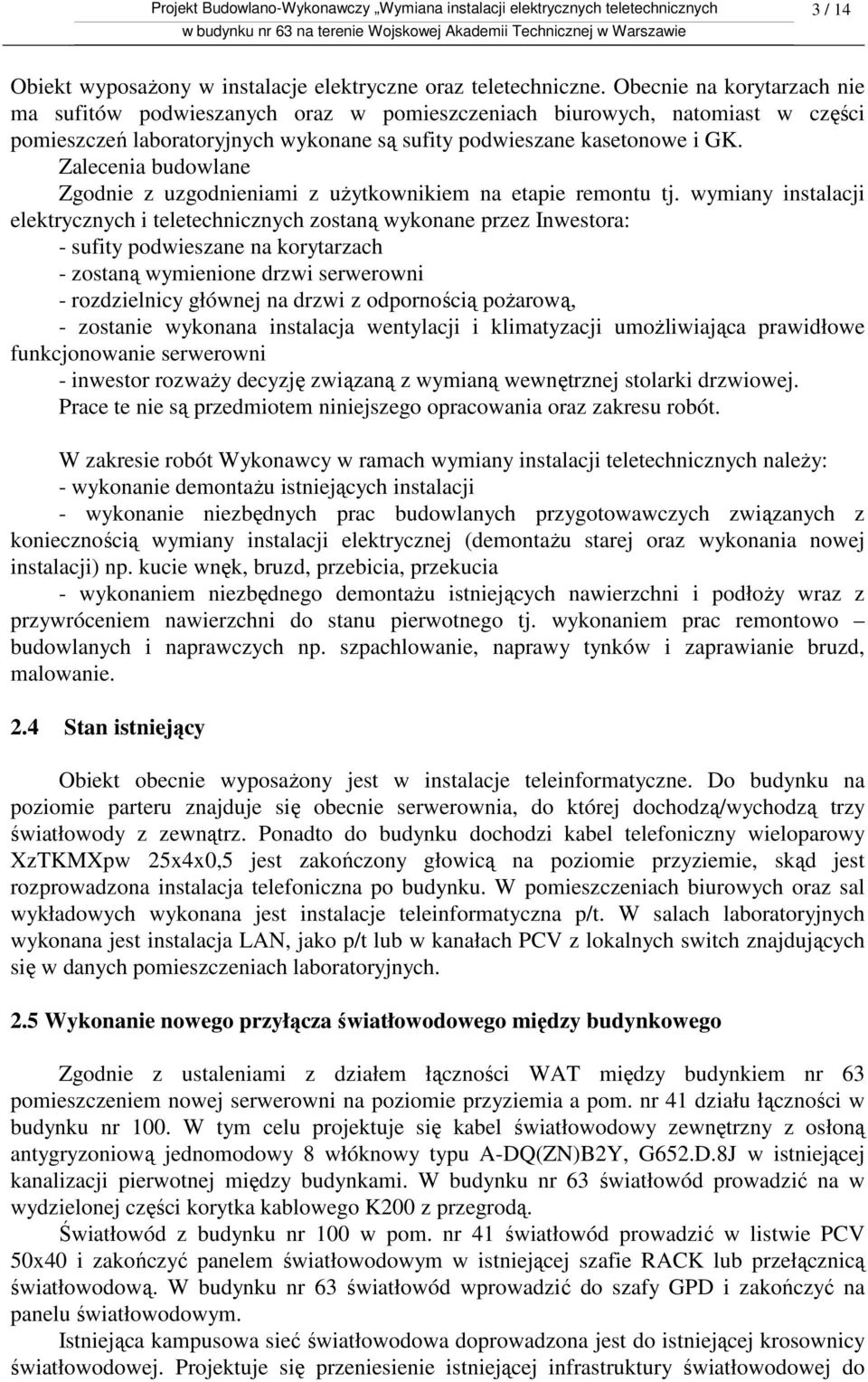 Zalecenia budowlane Zgodnie z uzgodnieniami z użytkownikiem na etapie remontu tj.