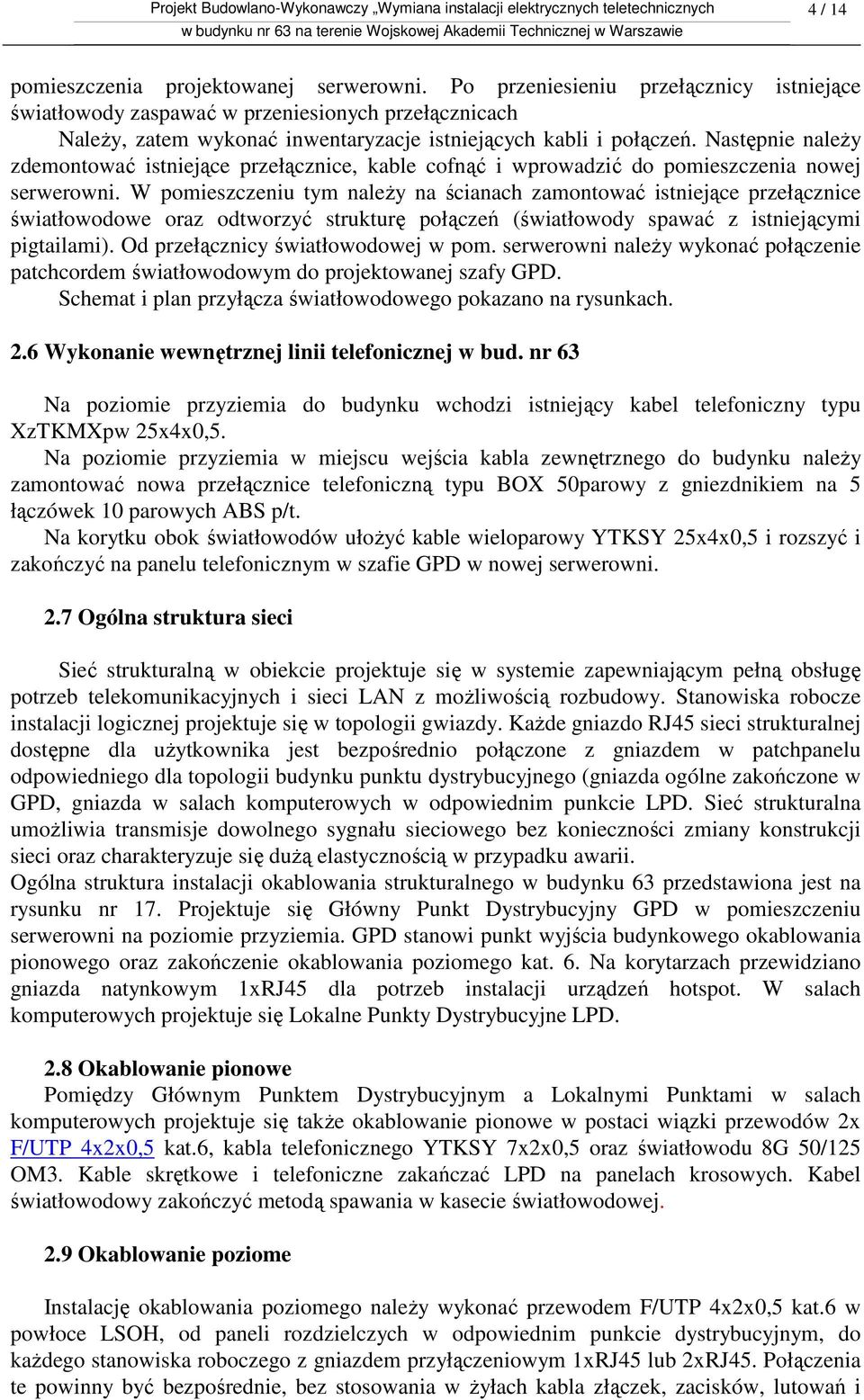 Następnie należy zdemontować istniejące przełącznice, kable cofnąć i wprowadzić do pomieszczenia nowej serwerowni.