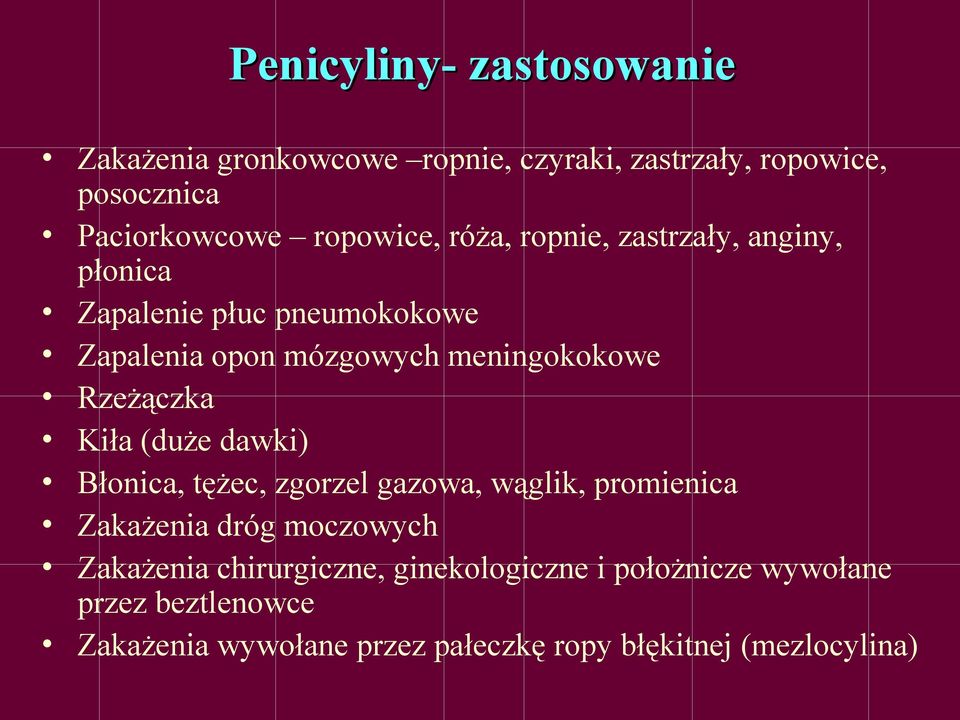 Rzeżączka Kiła (duże dawki) Błonica, tężec, zgorzel gazowa, wąglik, promienica Zakażenia dróg moczowych Zakażenia